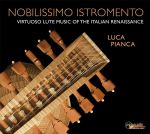 Nobilissimo Istromento. Virtuose Lautenmusik der Renaissance von Da Milano, Rotta, Capirola u. a.